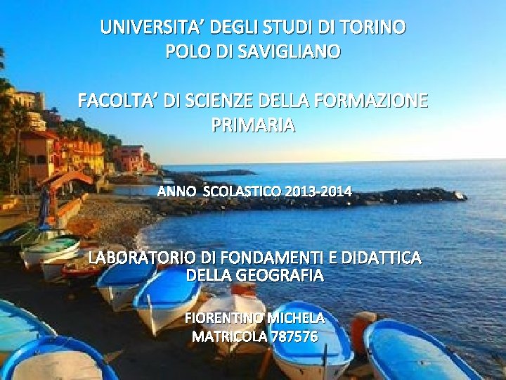 UNIVERSITA’ DEGLI STUDI DI TORINO POLO DI SAVIGLIANO FACOLTA’ DI SCIENZE DELLA FORMAZIONE PRIMARIA