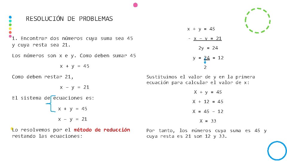 RESOLUCIÓN DE PROBLEMAS 1. Encontrar dos números cuya suma sea 45 y cuya resta RESOLUCIÓN DE PROBLEMAS 1. Encontrar dos números cuya suma sea 45 y cuya resta