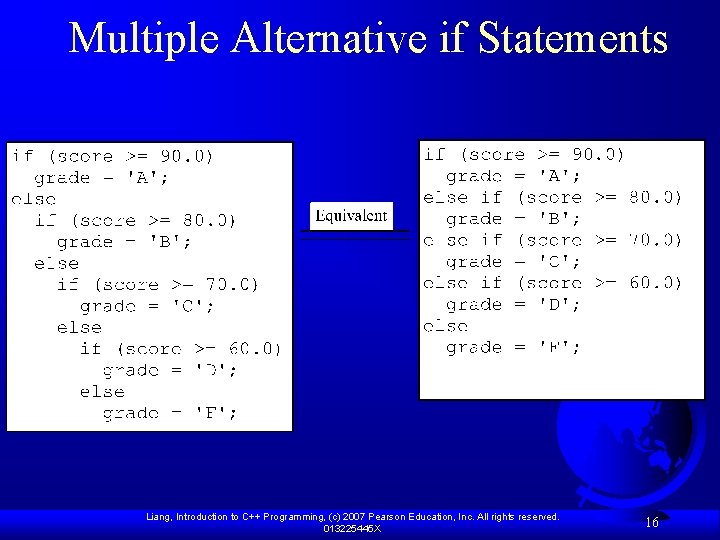 Multiple Alternative if Statements Liang, Introduction to C++ Programming, (c) 2007 Pearson Education, Inc.