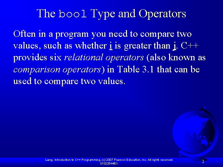 The bool Type and Operators Often in a program you need to compare two