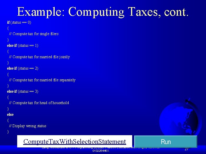 Example: Computing Taxes, cont. if (status == 0) { // Compute tax for single