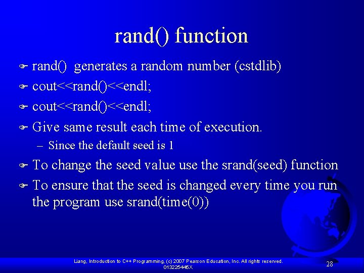 rand() function rand() generates a random number (cstdlib) F cout<<rand()<<endl; F Give same result