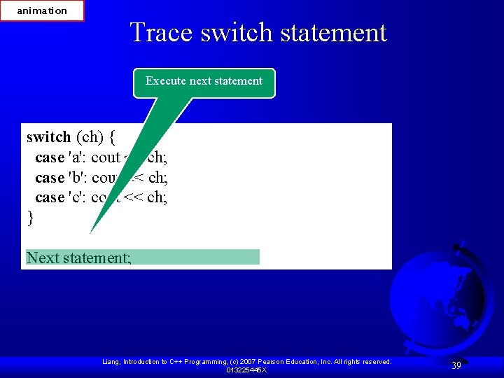 animation Trace switch statement Execute next statement switch (ch) { case 'a': cout <<