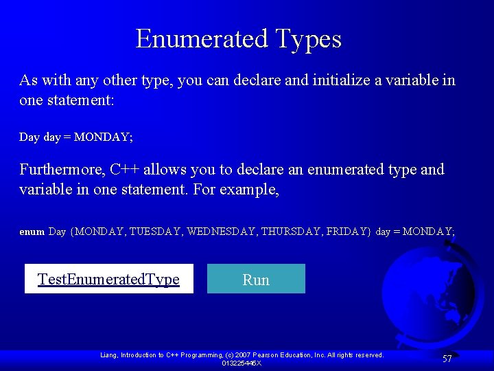 Enumerated Types As with any other type, you can declare and initialize a variable