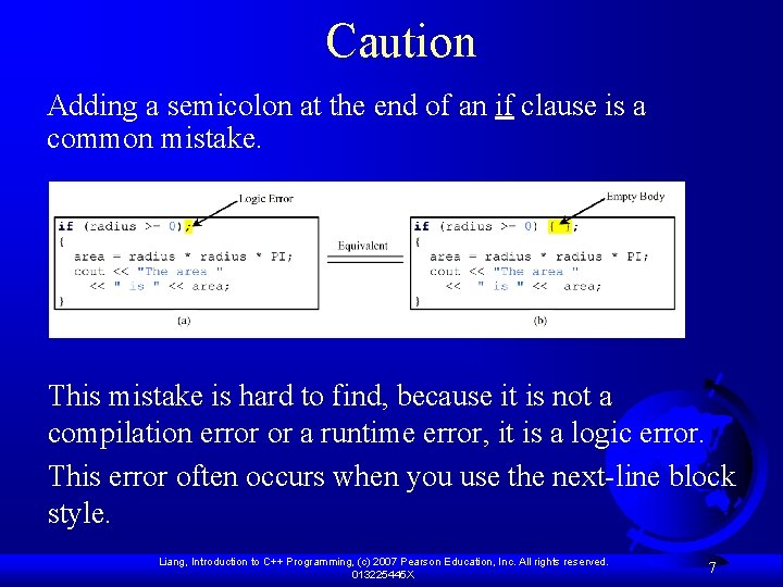 Caution Adding a semicolon at the end of an if clause is a common