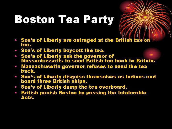 Boston Tea Party • Son’s of Liberty are outraged at the British tax on