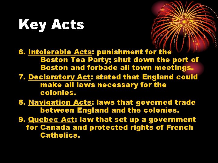 Key Acts 6. Intolerable Acts: punishment for the Boston Tea Party; shut down the