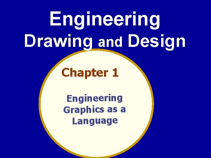 Engineering Drawing and Design Chapter 1 Engineering Graphics as a Language 