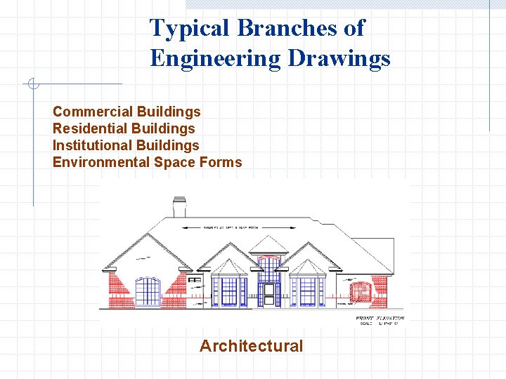 Typical Branches of Engineering Drawings Commercial Buildings Residential Buildings Institutional Buildings Environmental Space Forms