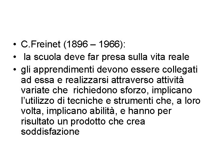  • C. Freinet (1896 – 1966): • la scuola deve far presa sulla