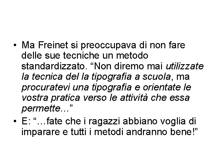  • Ma Freinet si preoccupava di non fare delle sue tecniche un metodo