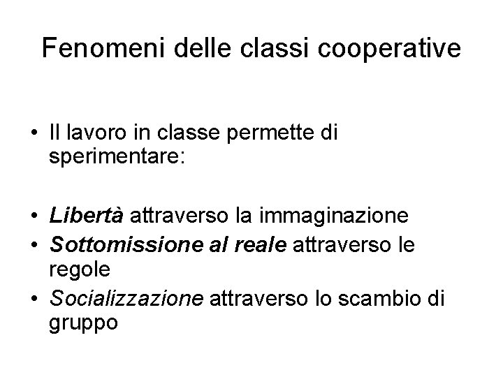 Fenomeni delle classi cooperative • Il lavoro in classe permette di sperimentare: • Libertà