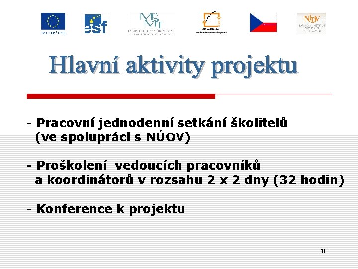 - Pracovní jednodenní setkání školitelů (ve spolupráci s NÚOV) - Proškolení vedoucích pracovníků a