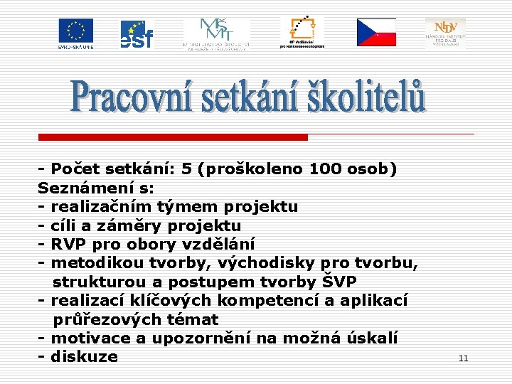 - Počet setkání: 5 (proškoleno 100 osob) Seznámení s: - realizačním týmem projektu -