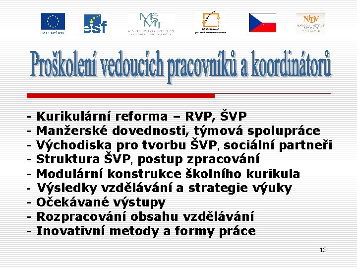 - Kurikulární reforma – RVP, ŠVP Manžerské dovednosti, týmová spolupráce Východiska pro tvorbu ŠVP,