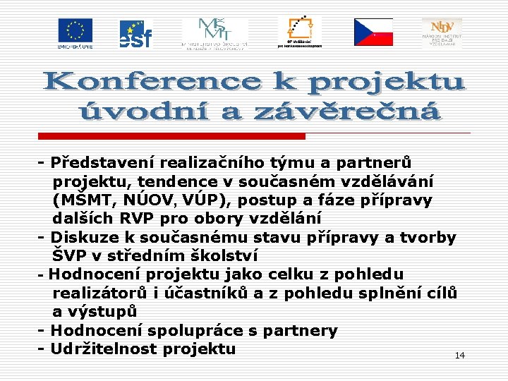 - Představení realizačního týmu a partnerů projektu, tendence v současném vzdělávání (MŠMT, NÚOV, VÚP),