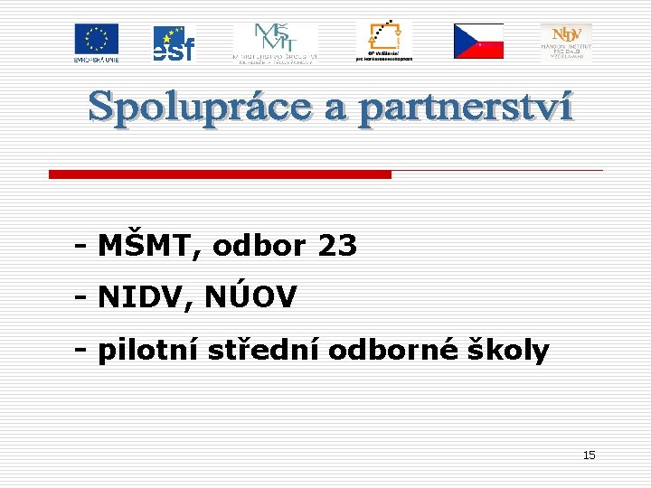 - MŠMT, odbor 23 - NIDV, NÚOV - pilotní střední odborné školy 15 