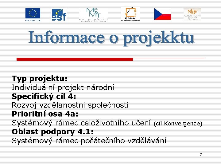 Typ projektu: Individuální projekt národní Specifický cíl 4: Rozvoj vzdělanostní společnosti Prioritní osa 4