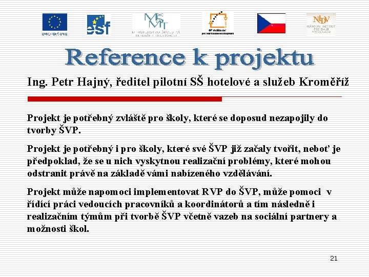 Ing. Petr Hajný, ředitel pilotní SŠ hotelové a služeb Kroměříž Projekt je potřebný zvláště