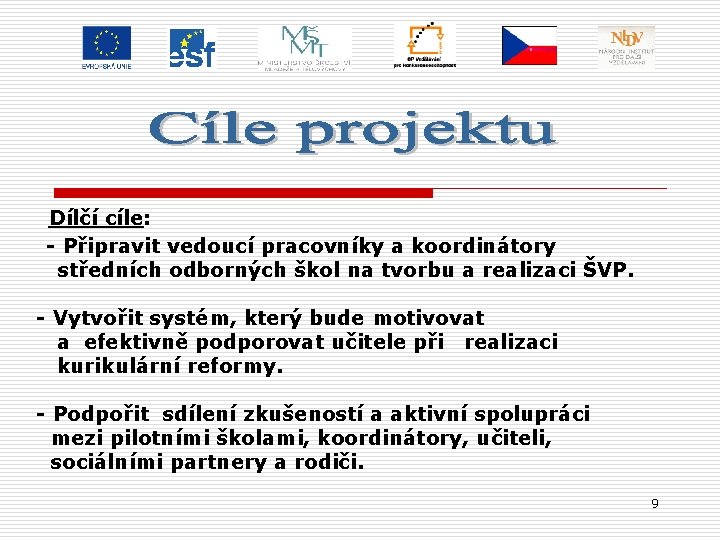 Dílčí cíle: - Připravit vedoucí pracovníky a koordinátory středních odborných škol na tvorbu a