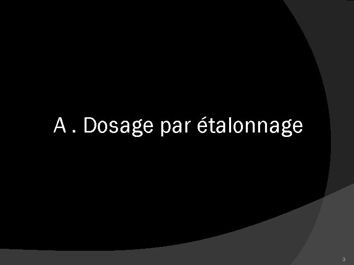 A. Dosage par étalonnage 3 