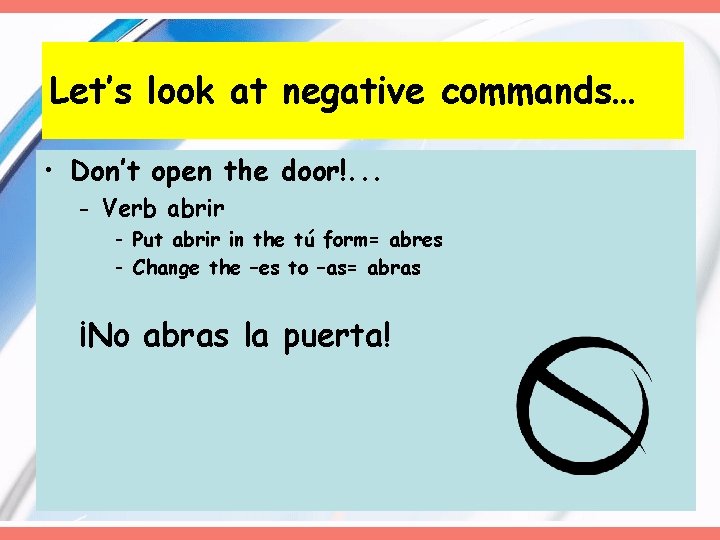 Let’s look at negative commands… • Don’t open the door!. . . - Verb