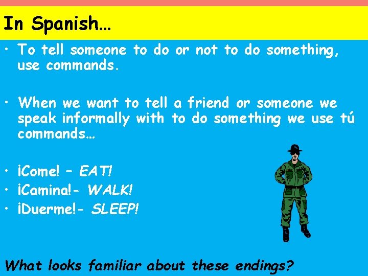 In Spanish… • To tell someone to do or not to do something, use