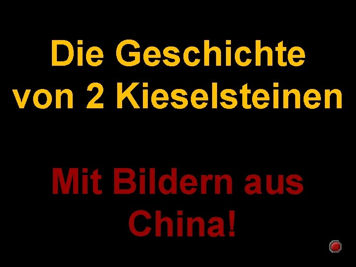 Die Geschichte von 2 Kieselsteinen Mit Bildern aus China! 