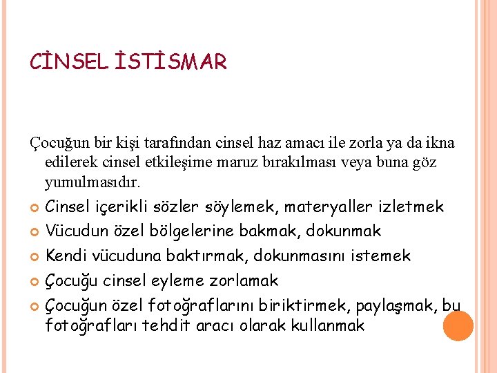 CİNSEL İSTİSMAR Çocuğun bir kişi tarafından cinsel haz amacı ile zorla ya da ikna