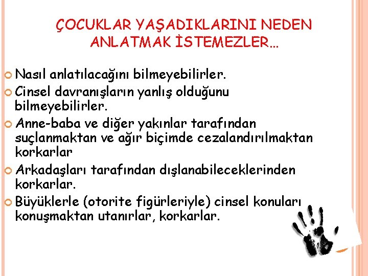 ÇOCUKLAR YAŞADIKLARINI NEDEN ANLATMAK İSTEMEZLER… Nasıl anlatılacağını bilmeyebilirler. Cinsel davranışların yanlış olduğunu bilmeyebilirler. Anne-baba