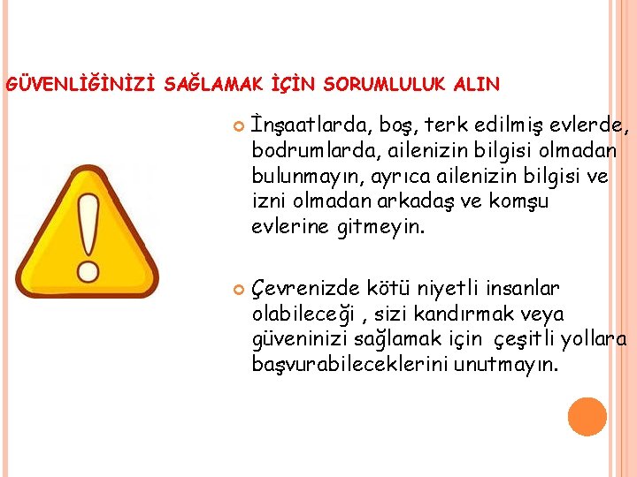 GÜVENLİĞİNİZİ SAĞLAMAK İÇİN SORUMLULUK ALIN İnşaatlarda, boş, terk edilmiş evlerde, bodrumlarda, ailenizin bilgisi olmadan