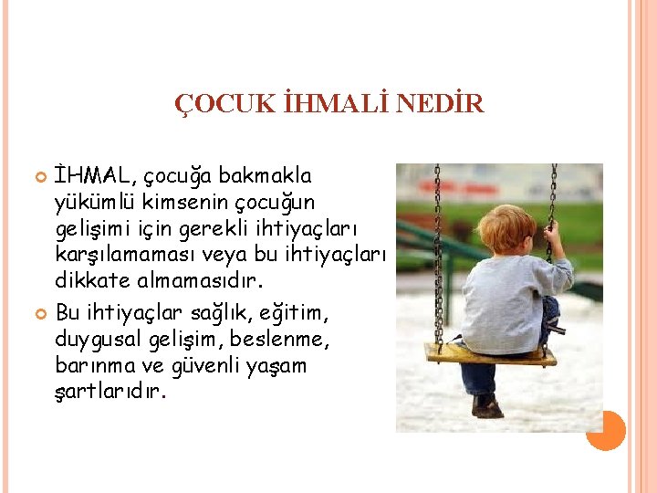 ÇOCUK İHMALİ NEDİR İHMAL, çocuğa bakmakla yükümlü kimsenin çocuğun gelişimi için gerekli ihtiyaçları karşılamaması