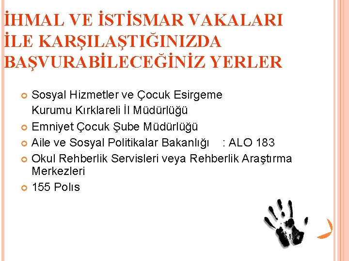 İHMAL VE İSTİSMAR VAKALARI İLE KARŞILAŞTIĞINIZDA BAŞVURABİLECEĞİNİZ YERLER Sosyal Hizmetler ve Çocuk Esirgeme Kurumu