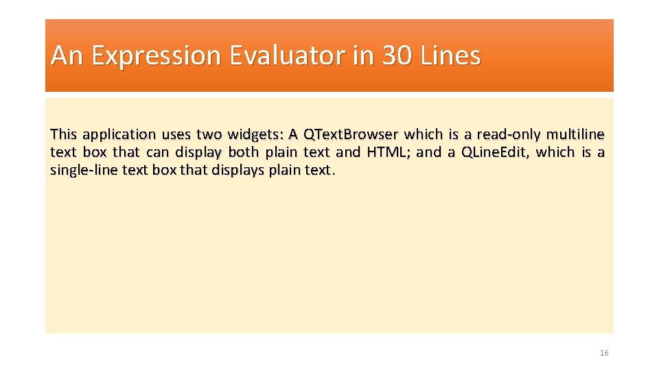 An Expression Evaluator in 30 Lines This application uses two widgets: A QText. Browser