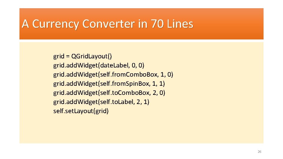 A Currency Converter in 70 Lines grid = QGrid. Layout() grid. add. Widget(date. Label,