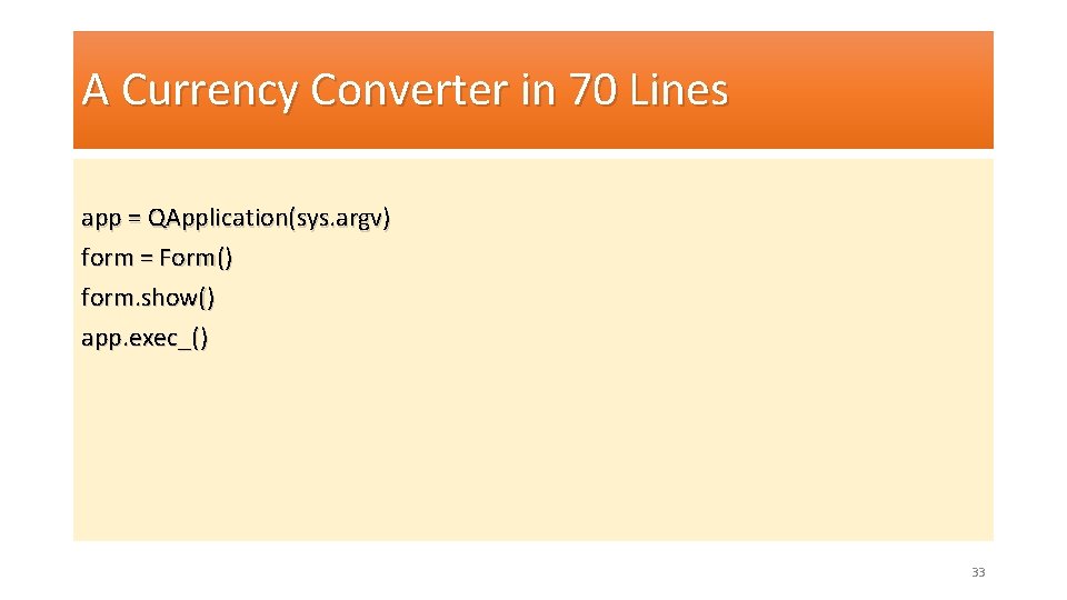 A Currency Converter in 70 Lines app = QApplication(sys. argv) form = Form() form.