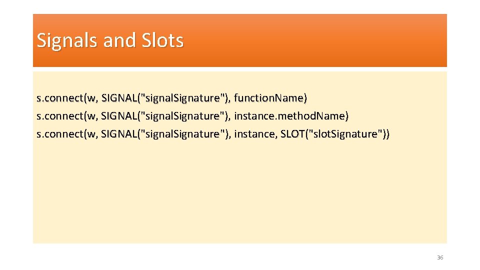 Signals and Slots s. connect(w, SIGNAL("signal. Signature"), function. Name) s. connect(w, SIGNAL("signal. Signature"), instance.