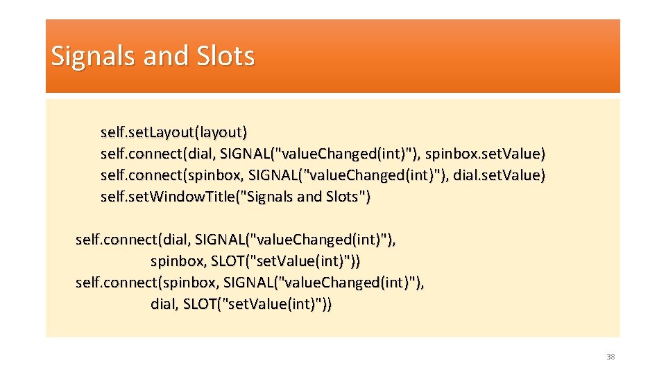 Signals and Slots self. set. Layout(layout) self. connect(dial, SIGNAL("value. Changed(int)"), spinbox. set. Value) self.