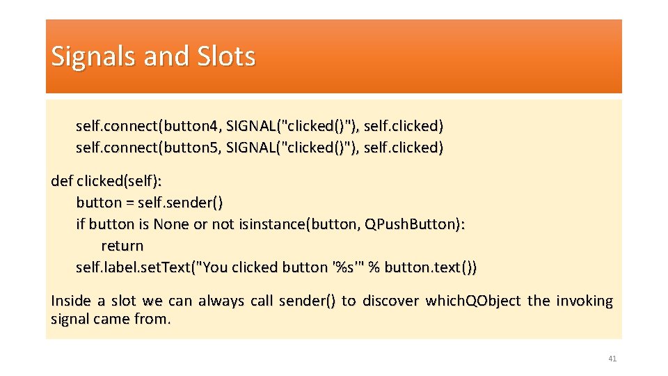 Signals and Slots self. connect(button 4, SIGNAL("clicked()"), self. clicked) self. connect(button 5, SIGNAL("clicked()"), self.