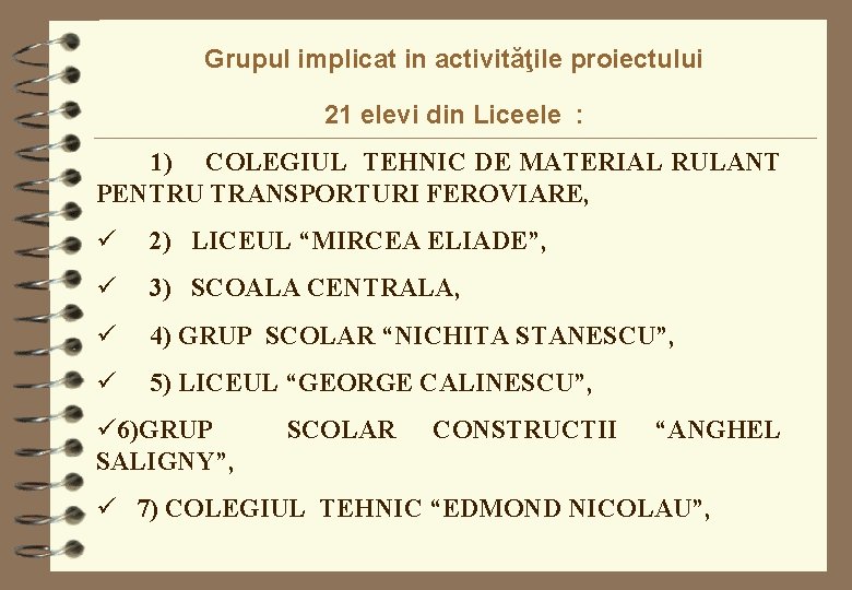 Grupul implicat in activităţile proiectului 21 elevi din Liceele : 1) COLEGIUL TEHNIC DE