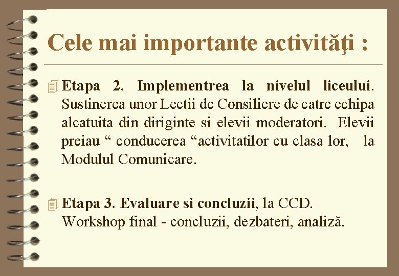 Cele mai importante activităţi : 4 Etapa 2. Implementrea la nivelul liceului. Sustinerea unor Cele mai importante activităţi : 4 Etapa 2. Implementrea la nivelul liceului. Sustinerea unor