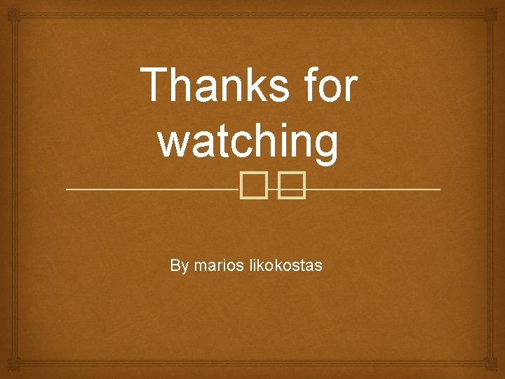 Thanks for watching �� By marios likokostas 