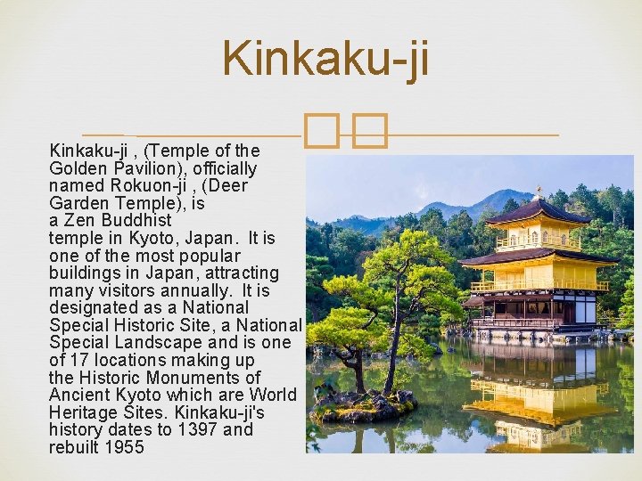 Kinkaku-ji �� Kinkaku-ji , (Temple of the Golden Pavilion), officially named Rokuon-ji , (Deer