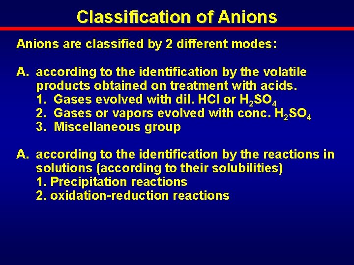 Classification of Anions are classified by 2 different modes: A. according to the identification
