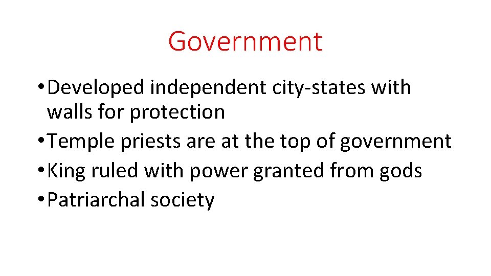 Government • Developed independent city-states with walls for protection • Temple priests are at