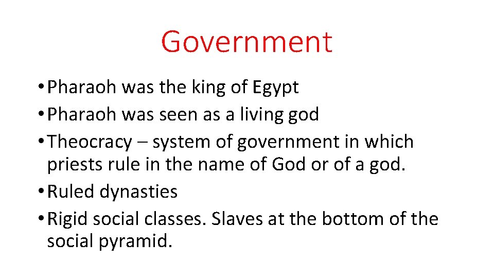 Government • Pharaoh was the king of Egypt • Pharaoh was seen as a