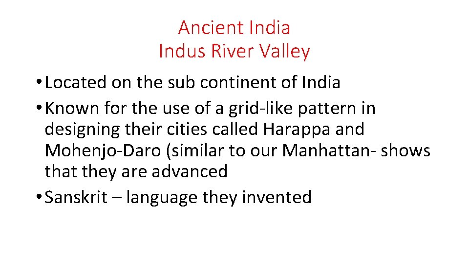 Ancient India Indus River Valley • Located on the sub continent of India •