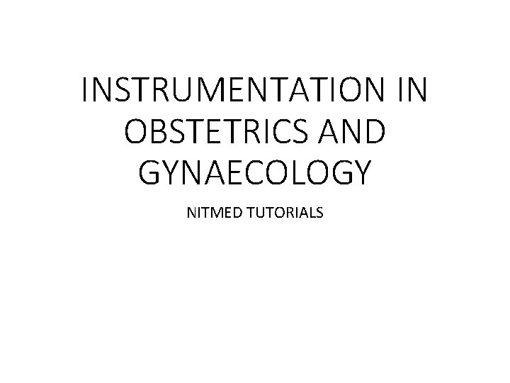 INSTRUMENTATION IN OBSTETRICS AND GYNAECOLOGY NITMED TUTORIALS 