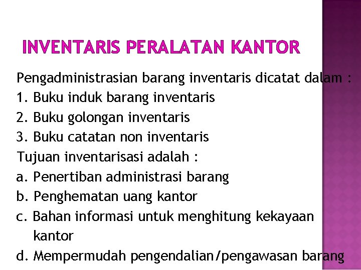 INVENTARIS PERALATAN KANTOR Pengadministrasian barang inventaris dicatat dalam : 1. Buku induk barang inventaris