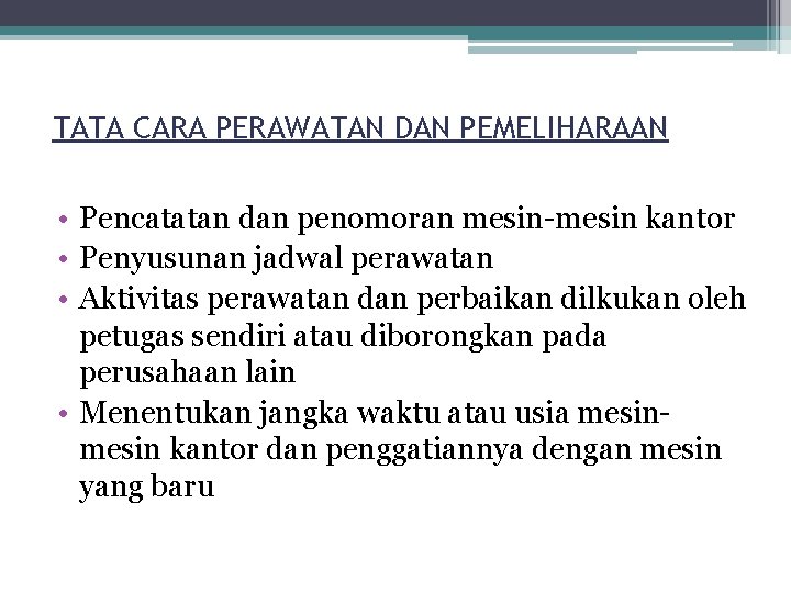 TATA CARA PERAWATAN DAN PEMELIHARAAN • Pencatatan dan penomoran mesin-mesin kantor • Penyusunan jadwal